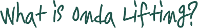 What is Onda Lifting?
