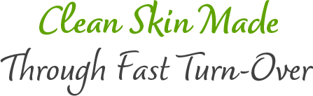 Clean Skin Made Through Fast Turn-Over